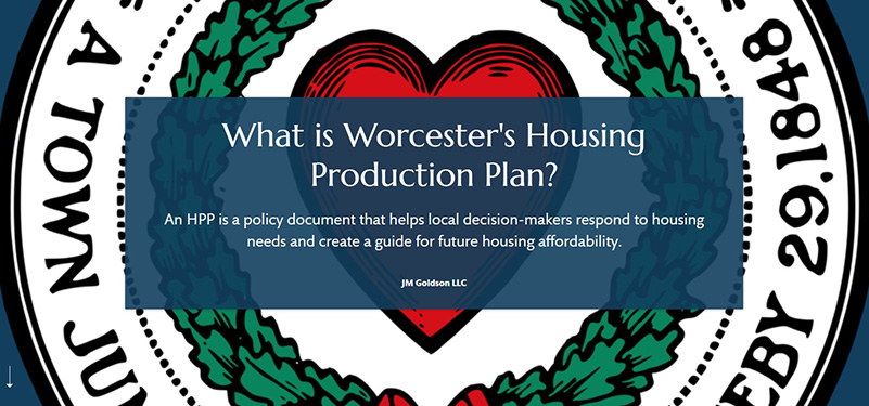 Worcester Heart Logo with a Quote, A Housing Production Plan (HPP) is a policy document that helps decision-makers respond to housing needs and create a guide for future housing affordability.